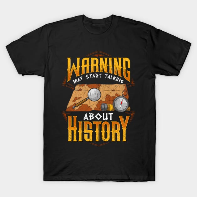 Warning: May Start Talking About History Historian T-Shirt by theperfectpresents